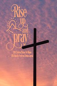 Rise Up and Pray 2020 Christian Planner Prayer and Sermon Journal For Women