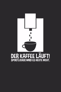 Der Kaffee läuft! Sportlicher wird es heute nicht.