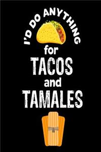 I'd Do Anything For Tacos and Tamales