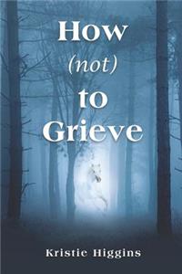 How (Not) to Grieve