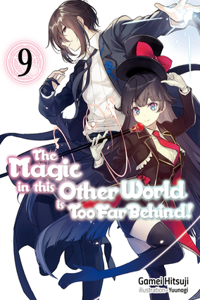 Magic in This Other World Is Too Far Behind! Volume 9