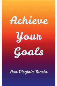 Achieve Your Goals