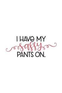 I Have My Sassy Pants on: 150 Lined Journal Pages Planner Diary Notebook