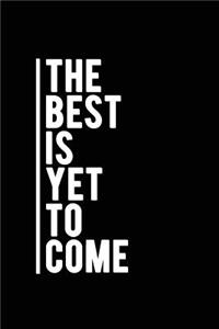 The Best Is Yet to Come