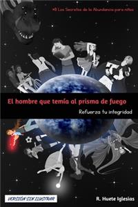 HOMBRE QUE TEMÍA AL PRISMA DE FUEGO (Versión sin ilustrar)