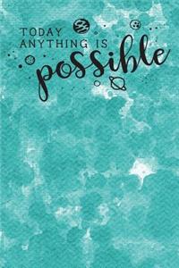 Today Anything Is Possible