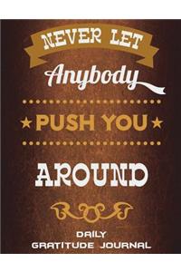 Never Let Anybody Push You Around