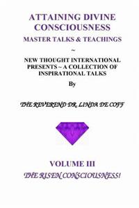 ATTAINING DIVINE CONSCIOUSNESS Volume III, The Risen Consciousness!