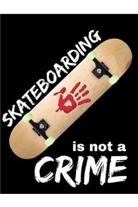 Skateboarding Is Not A Crime