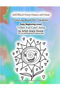 AUSTRALIA Pretty Flowers with Faces Coloring Book for Children Easy Beginning Level I Draw You Color Series by Artist Grace Divine