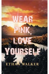 Wear Pink, Love Yourself