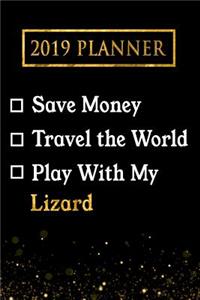 2019 Planner: Save Money, Travel the World, Play with My Lizard: 2019 Lizard Planner