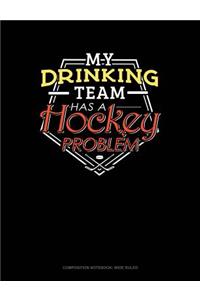 My Drinking Team Has a Hockey Problem