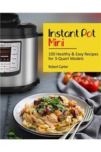 Instant Pot Mini: 100 Healthy & Easy Recipes for 3-Quart Models