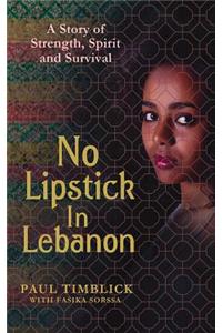 No Lipstick in Lebanon: A Story of Strength, Spirit and Survived