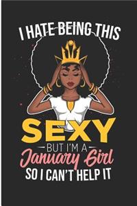 I Hate Being This Sexy But I'm a January Girl So I Can't Help It