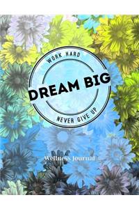 Work Hard...Dream Big...Never Give Up Wellness Journal