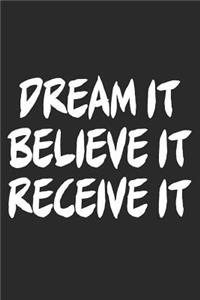 Dream It, Believe It, Receive It