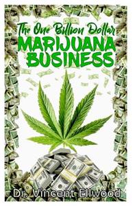 The One Billion Dollar Marijuana Business