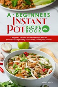 A Beginners Instant Pot Recipe Book 2021