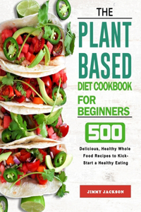 The Plant-Based Diet Cookbook for Beginners