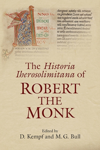 The Historia Iherosolimitana of Robert the Monk
