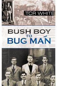 Bush Boy to Bug Man