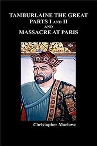 Tamburlaine the Great, Parts I & II, and the Massacre at Paris