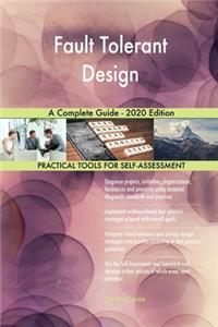 Fault Tolerant Design A Complete Guide - 2020 Edition
