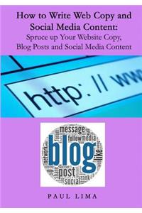 How to Write Web Copy and Social Media Content: Spruce up Your Website Copy, Blog Posts and Social Media Content