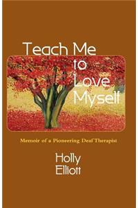 Teach Me to Love Myself: Memoir of a Pioneering Deaf Therapist