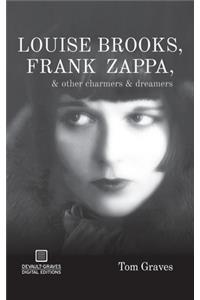 Louise Brooks, Frank Zappa, & Other Charmers & Dreamers