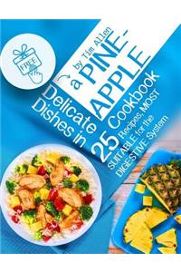 Delicate dishes in a pineapple. 25 recipes, most suitable for the digestive system. Full color