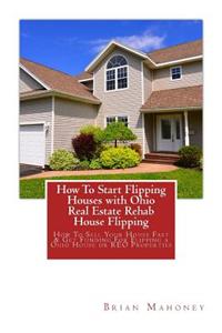 How To Start Flipping Houses with Ohio Real Estate Rehab House Flipping