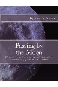 Passing by the Moon: Life perspectives from a young man with autism--a collection of poems and short stories