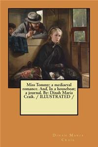 Miss Tommy; a mediaeval romance. And, In a houseboat; a journal. By