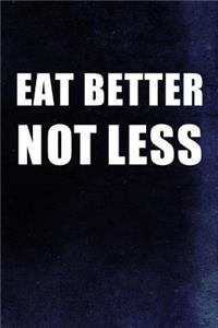 Eat Better Not Less