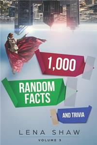 1000 Random Facts and Trivia, Volume 3