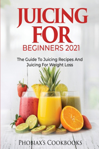 Juicing for Beginners 2021