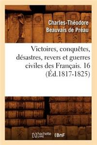 Victoires, Conquêtes, Désastres, Revers Et Guerres Civiles Des Français. 16 (Éd.1817-1825)