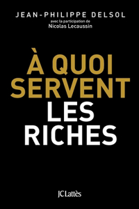 A quoi servent les riches ?