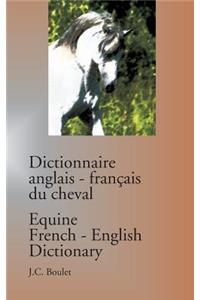 Dictionnaire anglais-français du cheval / Equine French-English Dictionary