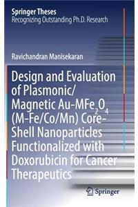 Design and Evaluation of Plasmonic/Magnetic Au-Mfe2o4 (M-Fe/Co/Mn) Core-Shell Nanoparticles Functionalized with Doxorubicin for Cancer Therapeutics