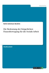 Bedeutung der bürgerlichen Frauenbewegung für die Soziale Arbeit