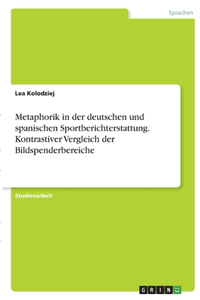 Metaphorik in der deutschen und spanischen Sportberichterstattung. Kontrastiver Vergleich der Bildspenderbereiche