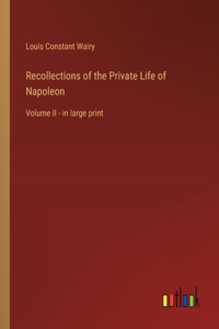 Recollections of the Private Life of Napoleon