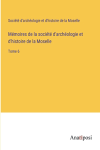 Mémoires de la société d'archéologie et d'histoire de la Moselle