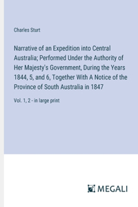 Narrative of an Expedition into Central Australia; Performed Under the Authority of Her Majesty's Government, During the Years 1844, 5, and 6, Together With A Notice of the Province of South Australia in 1847