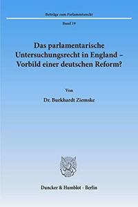 Das Parlamentarische Untersuchungsrecht in England - Vorbild Einer Deutschen Reform?