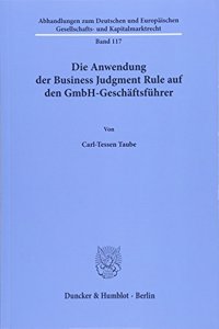 Die Anwendung Der Business Judgment Rule Auf Den Gmbh-Geschaftsfuhrer